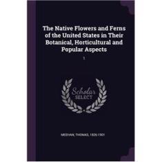 Imagem de The Native Flowers and Ferns of the United States in Their Botanical, Horticultural and Popular Aspects