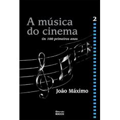 Imagem de A Música do Cinema 2 - Os 100 Primeiros Anos - Máximo, João - 9788532515933