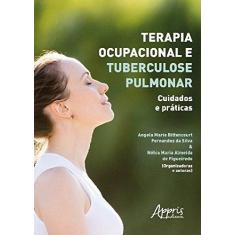 Imagem de Terapia Ocupacional e Tuberculose Pulmonar. Cuidados e Práticas - Angela Maria Bittencourt Fernandes Da Silva - 9788547310608