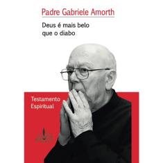 Imagem de Deus É Mais Belo que o Diabo Testamento Espiritual - Pe. Gabriele Amorth - 9788563042316