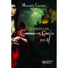 Imagem de O Segredo da Caveira de Cristal - Livro II - Cálgara, Mallerey - 9788567218144