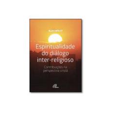 Imagem de Espiritualidade do Diálogo Inter-Religioso. Contribuições na Perspectiva Cristã - Elias Wolff - 9788535641660