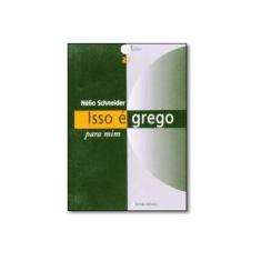 Imagem de Isso É Grego para Mim - Col. Aldus - Vol. 27 - Schneider, Nélio - 9788574312651