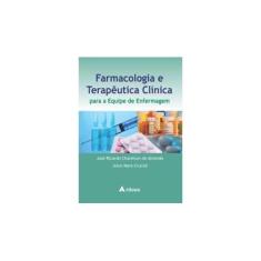 Imagem de Farmacologia E Terapêutica Clínica para A Equipe De Enfermagem - José Ricardo Chamhum De Almeida - 9788538804468