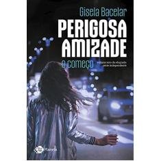 Imagem de Perigosa Amizade - O Começo - Bacelar, Gisela - 9788542210729