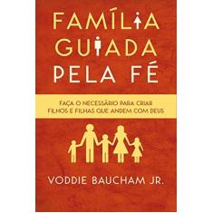 Imagem de Família Guiada Pela Fé - Voddie Jr. Baucham - 9788562478635