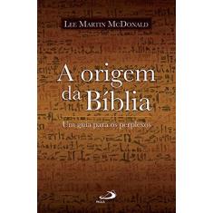 Imagem de A Origem da Bíblia: um Guia Para os Perplexos - Lee Martin Mcdonald - 9788534935678