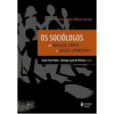 Imagem de Os Sociólogos - Clássicos das Ciências Sociais: De Auguste Comte a Gilles Lipovetsky - Sarah Silva Telles - 9788532659477