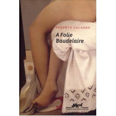 Imagem de A Folie Baudelaire - Calasso, Roberto - 9788535921342