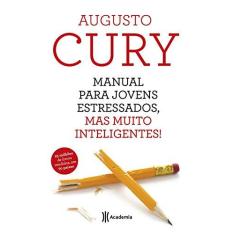 Imagem de Manual Para Jovens Estressados, Mas Muito Inteligentes - 2ª Ed. 2015 - Augusto Cury - 9788542205916