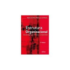 Imagem de Estrutura Organizacional - Uma Abordagem Para Resultados e Competitividade - 3ª Ed. 2014 - Oliveira, Djalma De Pinho Reboucas De - 9788522485871