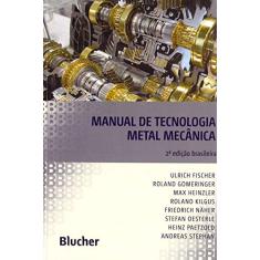 Imagem de Manual de Tecnologia Metal Mecânica - 2ª Ed. 2011 - Fischer, Urich - 9788521205944