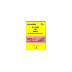 Imagem de Como Ler O Livro De Ageu: É Urgente Reconstruir - Marc Girard - 9788534918398