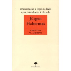 Imagem de Emancipação e Legitimidade - Uma Introdução À Obra de Jürgen Habermas - Andrews, Christina W. - 9788561673253