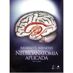 Imagem de Neuroanatomia Aplicada - 3ª Ed. 2011 - Meneses, Murilo S. - 9788527718431