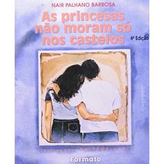 Imagem de As Princesas Não Moram Só Nos Castelos - Conforme a Nova Ortografia - Barbosa, Nair Palhano - 9788572081788