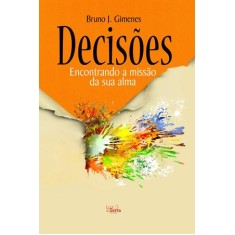 Imagem de Decisões - Encontrando a Missão da Sua Alma - 3ª Ed. - 2011 - Gimenes, Bruno José - 9788564463080