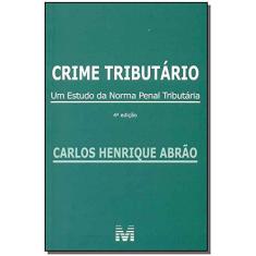 Imagem de Crime Tributário - Um Estudo da Norma Penal Tributária - 4ª Ed. 2015 - Abrão, Carlos Henrique - 9788539202966