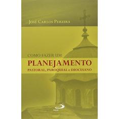 Imagem de Como Fazer Um Planejamento Pastoral, Paroquial e Diocesano - Col. Organização Paroquial - José Carlos Pereira - 9788534941525