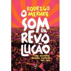 Imagem de O Som da Revolução - Uma História Cultural do Rock 1965 - 1969 - Merheb, Rodrigo - 9788520010556
