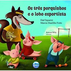 Imagem de Três Porquinhos e o Lobo Esportista, Os - Dad Squarisi - 9788584150892