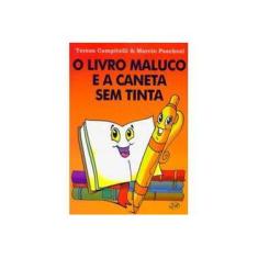 Imagem de O Livro Maluco e a Caneta Sem Tinta - Paschoal, Marcio; Campitelli, Tereza - 9788599105207
