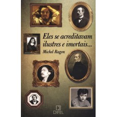 Imagem de Eles Se Acreditavam Ilustres e Imortais... Nova Ortografia - Ragon  Michel - 9788574321196