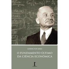 Imagem de O Fundamento Último da Ciência Econômica - Ludwig Von Mises - 9788595070141