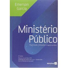 Imagem de Ministério Público - Organização, Atribuições e Regime Jurídico - 6ª Ed. 2017 - Garcia, Emerson; - 9788547214074