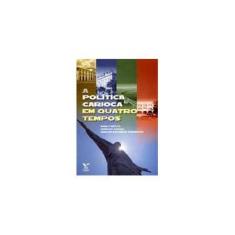 Imagem de Política Carioca em Quatro Tempos, A - Americo Freire, Marly Motta, Carlos Eduardo Sarmento - 9788522504930