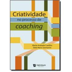 Imagem de Criatividade No Processo de Coaching - Castilho, Marta; Sanmartin, Stela Maris - 9788599519592