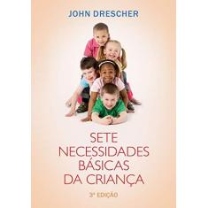 Imagem de Sete Necessidades Básicas da Criança - 3º Edição - Drescher, John - 9788573258431