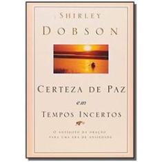 Imagem de Certeza de Paz em Tempos Incertos - Dobson, Shirley - 9788524302947