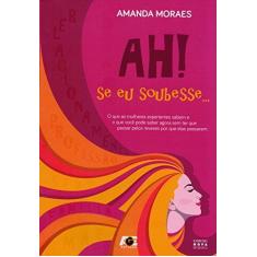 Imagem de Ah! Se Eu Soubesse... - Moraes, Amanda - 9788583431466