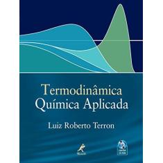 Imagem de Termodinâmica Química Aplicada - Acompanha CD-ROM - Terron, Luiz Roberto - 9788520420829