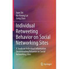Imagem de Individual Retweeting Behavior on Social Networking Sites: A Study on Individual Information Disseminating Behavior on Social Networking Sites