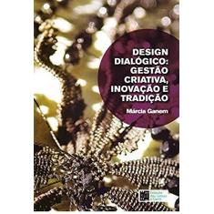 Imagem de Design Dialógico: Gestão Criativa, Inovação e Tradição - M&#225;rcia Ganem - 9788568552414