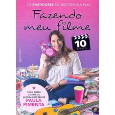 Imagem de Fazendo Meu Filme 10 Anos. Os Bastidores da História de Fani - Paula Pimenta - 9788582355084