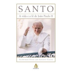 Imagem de Santo - a Vida e a Fé de João Paulo II - Saverio Gaeta; Oder, Slawomir - 9788575426968