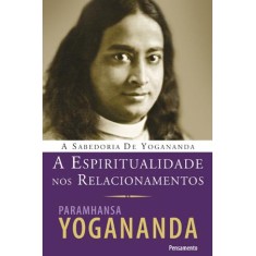Imagem de A Espiritualidade Nos Relacionamentos - Yogananda, Paramhansa - 9788531517372