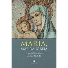 Imagem de Maria, Mãe da Igreja - o Magistério Mariano do Papa Paulo VI - Vi, Paulo - 9788584910571