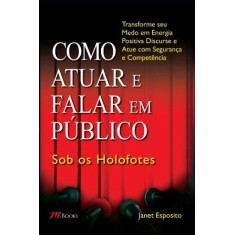 Imagem de Como Atuar e Falar Em Público - Sob Os Holofotes - Esposito, Janet E. - 9788576801092