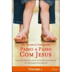 Imagem de Passo a Passo Com Jesus - Vol. 1 - Um Guia Prático Para Estudo Individual Ou Em Pequenos Grupos - Eberhat, Markus - 9788565105088