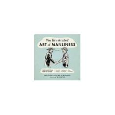 Imagem de The Illustrated Art of Manliness: The Essential How-To Guide: Survival • Chivalry • Self-Defense • Style • Car Repair • And More! - Brett Mckay - 9780316362658