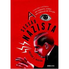 Imagem de A Sessão Nazista: A Curiosa História do Vidente Judeu no Círculo de Hitler - Arthur J. Magida - 9788525056511