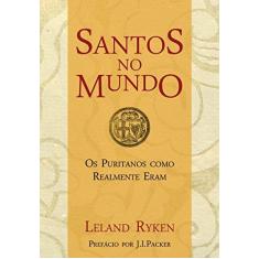 Imagem de Santos No Mundo - Os Puritanos Como Realmente Eram - Ryken, Leland ; - 9788581321271