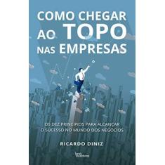Imagem de Como Chegar ao Topo Nas Empresas - Diniz, Ricardo - 9788568905517