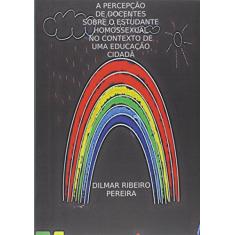 Imagem de A Homossexualidade no Contexto de Uma Educação Cidadã - Dilmar Ribeiro Pereira - 9788591890927