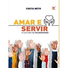 Imagem de Amar e Servir. A Cultura do Voluntariado - Costa Neto - 9788538303831