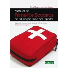 Imagem de Manual de Primeiros Socorros da Educação Física aos Esportes - Edinei Fernando Dos Santos - 9788563960085